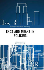 Book cover of Ends and Means in Policing by John Kleinig